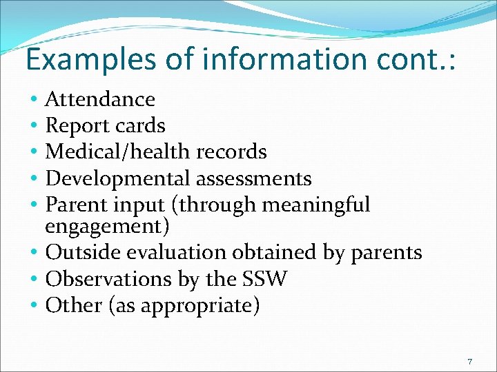 Examples of information cont. : Attendance Report cards Medical/health records Developmental assessments Parent input