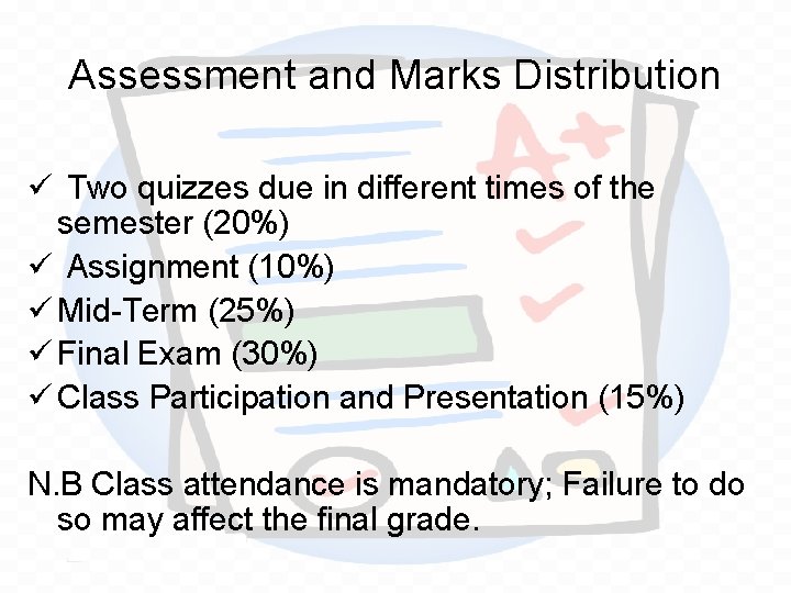 Assessment and Marks Distribution ü Two quizzes due in different times of the semester