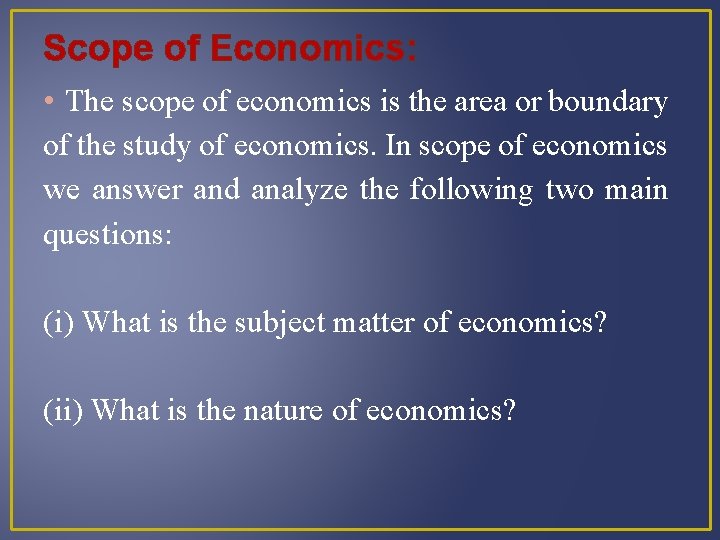 Scope of Economics: • The scope of economics is the area or boundary of