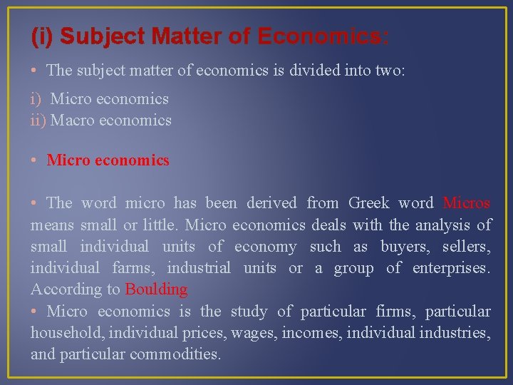 (i) Subject Matter of Economics: • The subject matter of economics is divided into