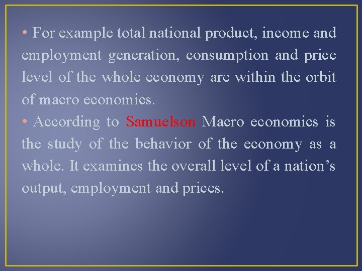  • For example total national product, income and employment generation, consumption and price