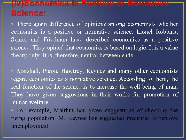 (iv)Economics is Positive or Normative Science: • There again difference of opinions among economists