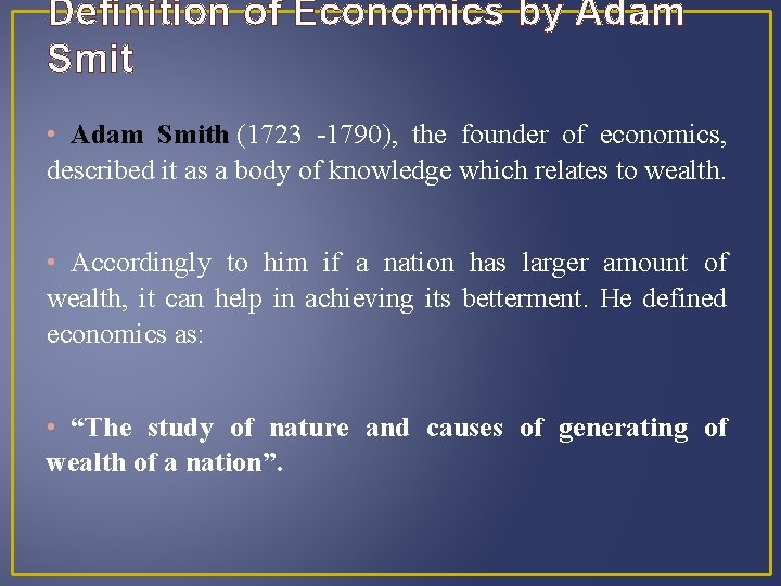 Definition of Economics by Adam Smit • Adam Smith (1723 -1790), the founder of