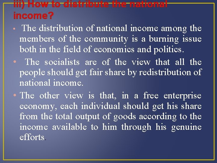 iii) How to distribute the national income? • The distribution of national income among