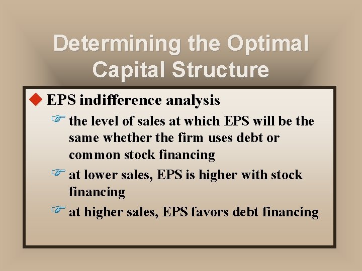 Determining the Optimal Capital Structure u EPS indifference analysis F the level of sales