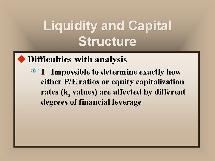 Liquidity and Capital Structure u Difficulties with analysis F 1. Impossible to determine exactly