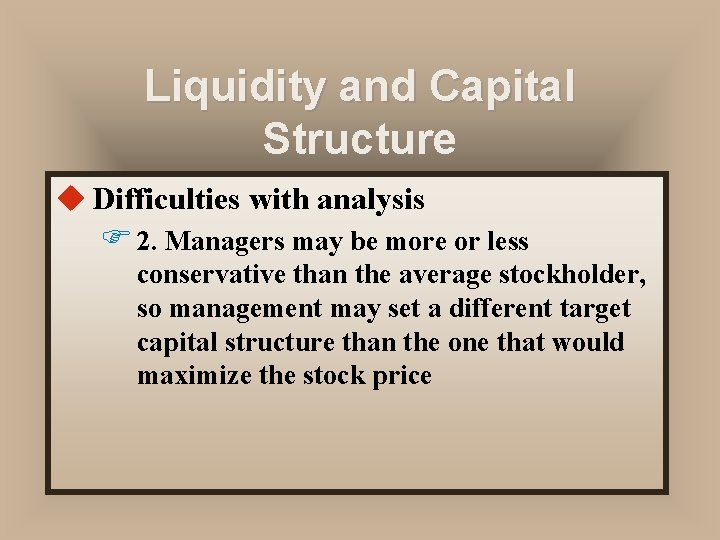 Liquidity and Capital Structure u Difficulties with analysis F 2. Managers may be more