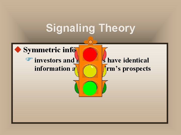 Signaling Theory u Symmetric information F investors and managers have identical information about the