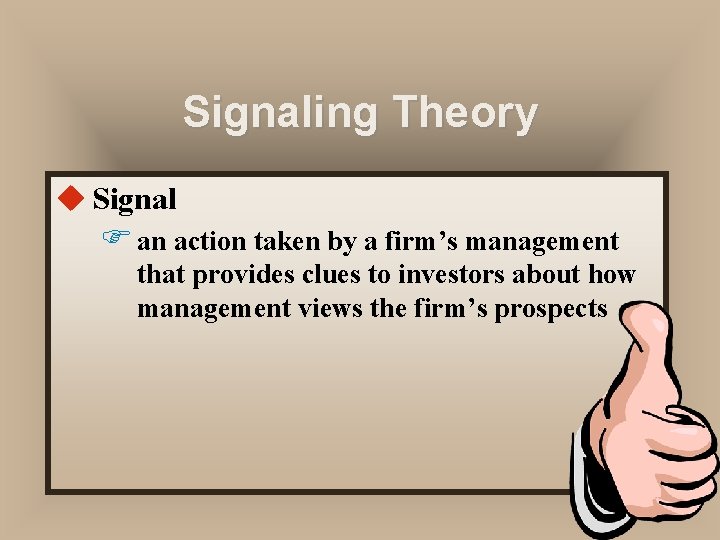 Signaling Theory u Signal F an action taken by a firm’s management that provides