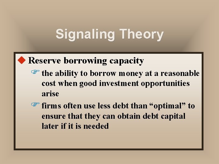 Signaling Theory u Reserve borrowing capacity F the ability to borrow money at a