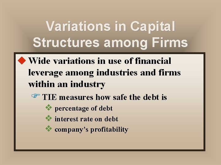 Variations in Capital Structures among Firms u Wide variations in use of financial leverage