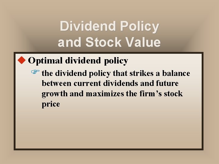 Dividend Policy and Stock Value u Optimal dividend policy F the dividend policy that