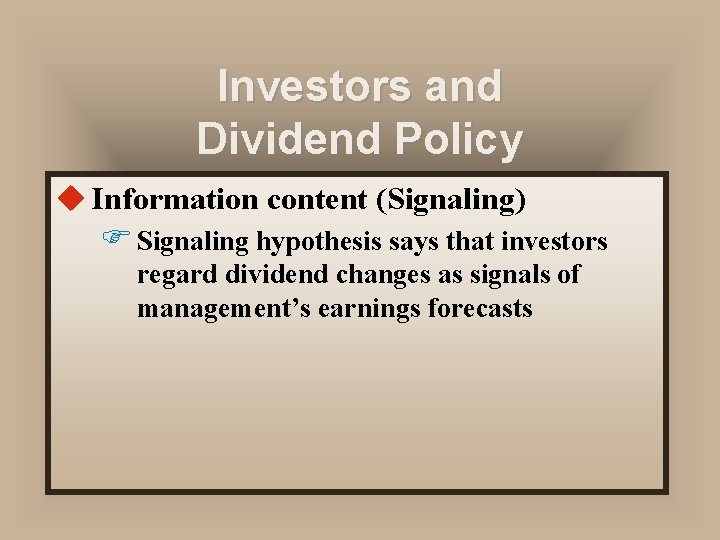 Investors and Dividend Policy u Information content (Signaling) F Signaling hypothesis says that investors