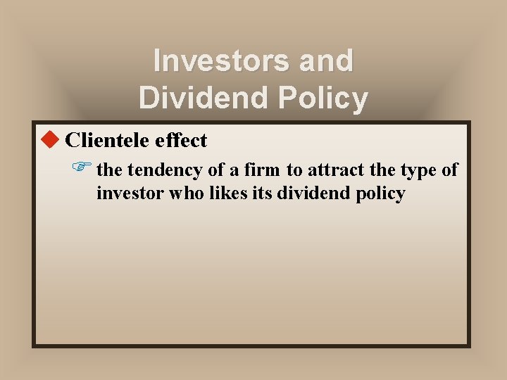 Investors and Dividend Policy u Clientele effect F the tendency of a firm to