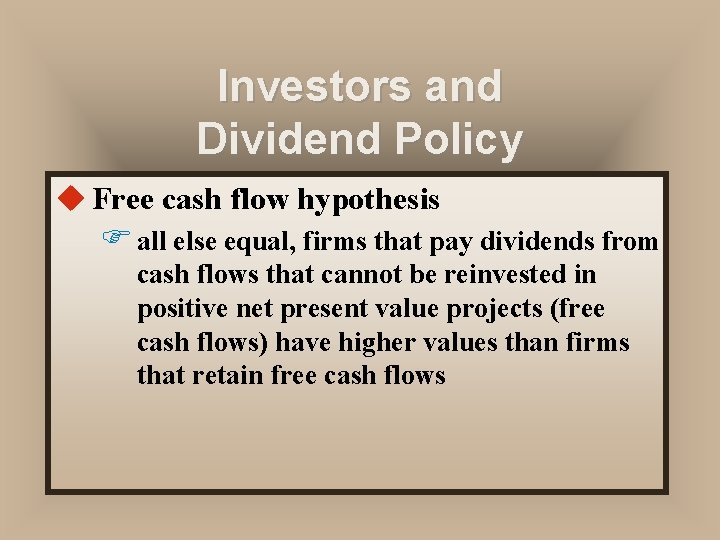 Investors and Dividend Policy u Free cash flow hypothesis F all else equal, firms