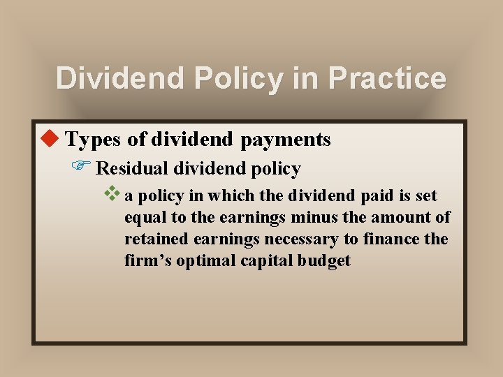 Dividend Policy in Practice u Types of dividend payments F Residual dividend policy v