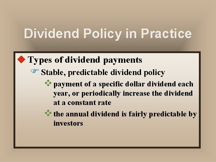 Dividend Policy in Practice u Types of dividend payments F Stable, predictable dividend policy