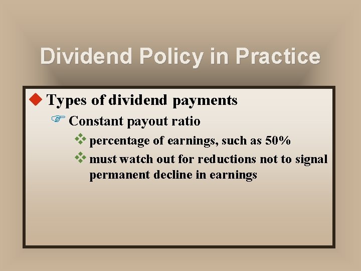 Dividend Policy in Practice u Types of dividend payments F Constant payout ratio v