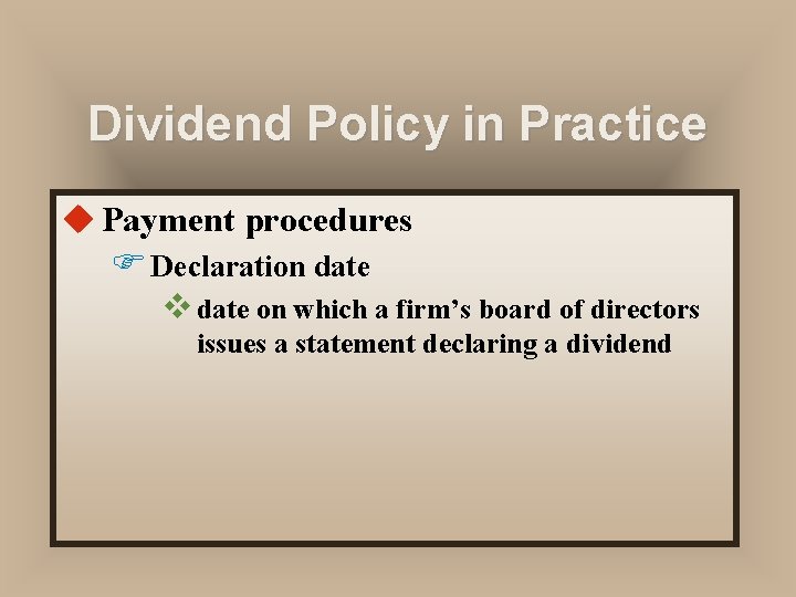 Dividend Policy in Practice u Payment procedures F Declaration date v date on which