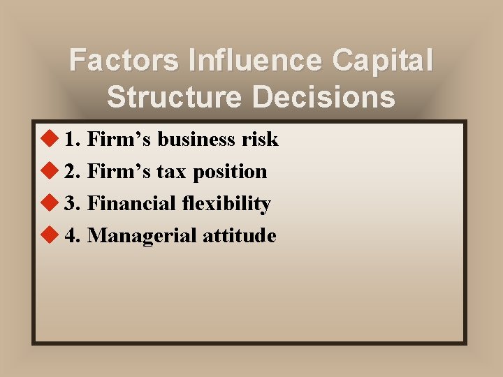 Factors Influence Capital Structure Decisions u 1. Firm’s business risk u 2. Firm’s tax