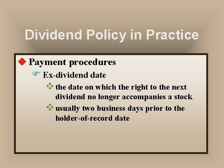 Dividend Policy in Practice u Payment procedures F Ex-dividend date v the date on