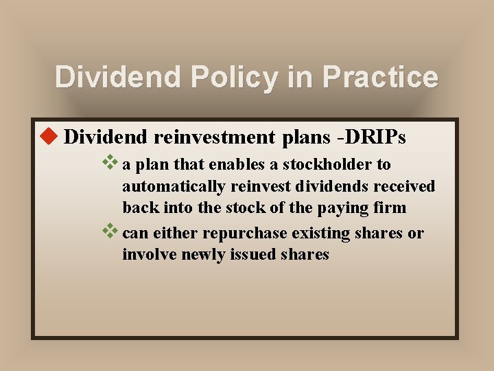 Dividend Policy in Practice u Dividend reinvestment plans -DRIPs v a plan that enables