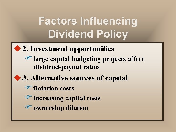 Factors Influencing Dividend Policy u 2. Investment opportunities F large capital budgeting projects affect