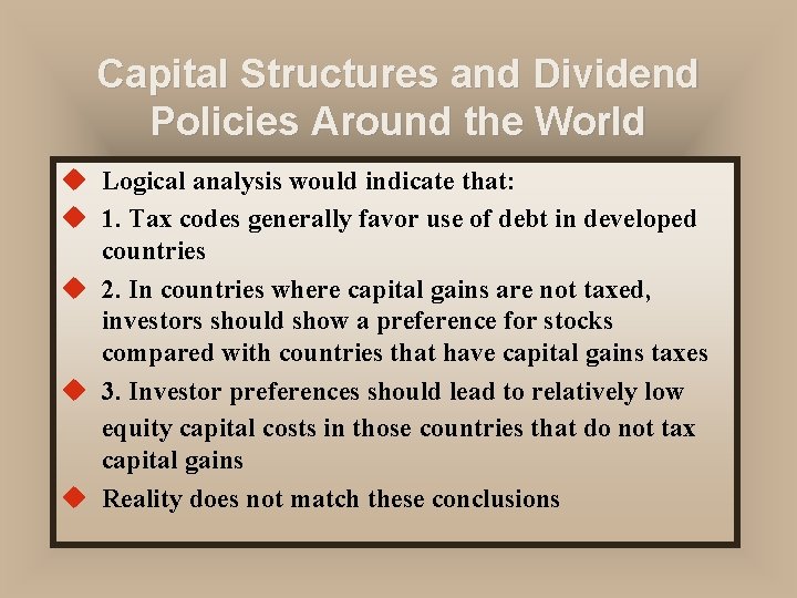 Capital Structures and Dividend Policies Around the World u Logical analysis would indicate that: