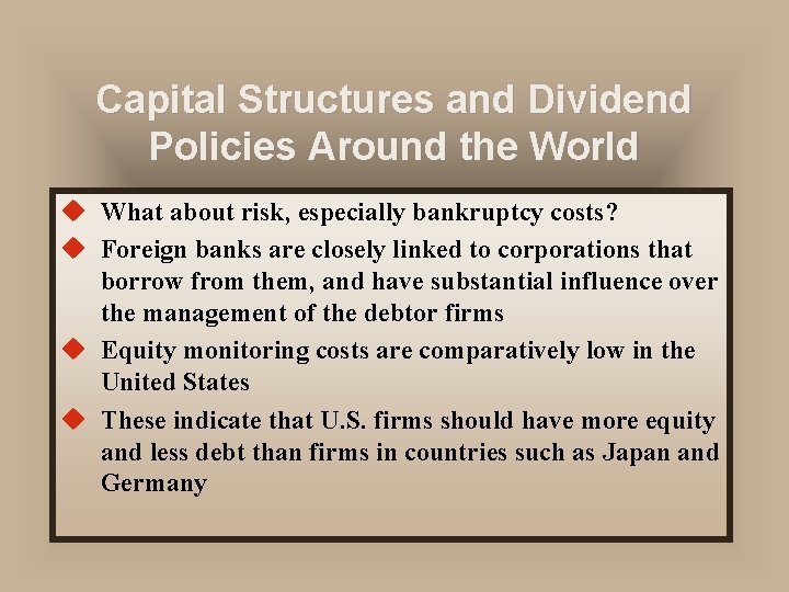 Capital Structures and Dividend Policies Around the World u What about risk, especially bankruptcy