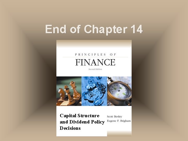 End of Chapter 14 Capital Structure and Dividend Policy Decisions 