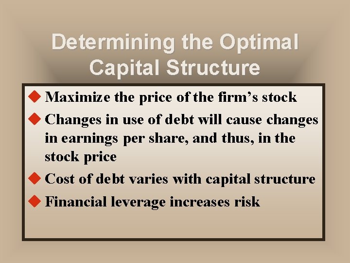 Determining the Optimal Capital Structure u Maximize the price of the firm’s stock u