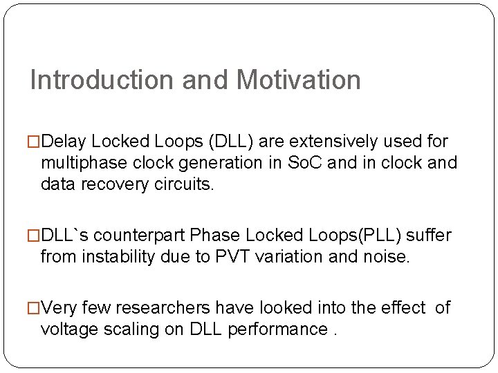 Introduction and Motivation �Delay Locked Loops (DLL) are extensively used for multiphase clock generation