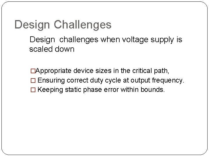 Design Challenges Design challenges when voltage supply is scaled down �Appropriate device sizes in
