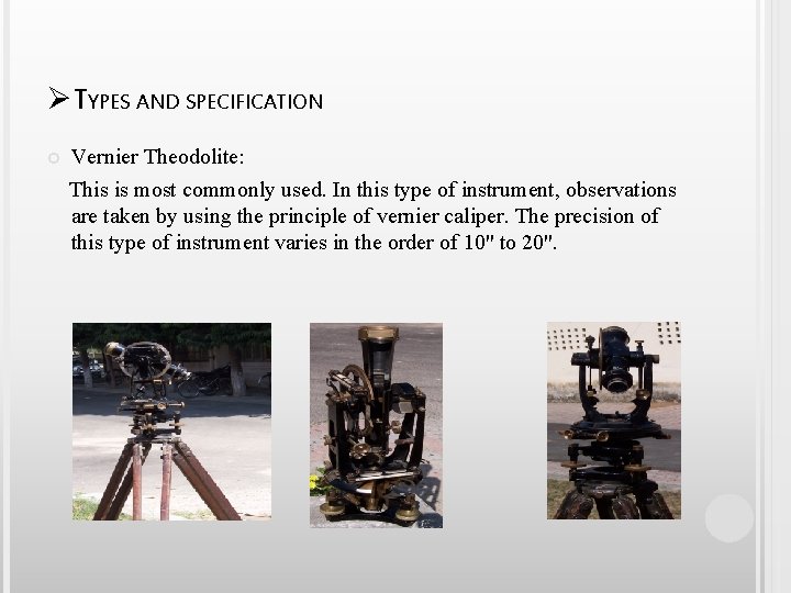 ØTYPES AND SPECIFICATION Vernier Theodolite: This is most commonly used. In this type of