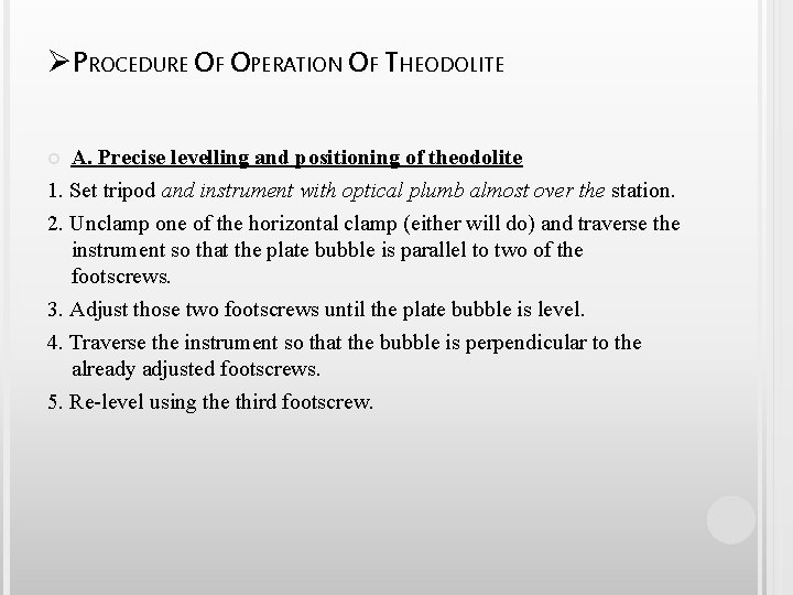 ØPROCEDURE OF OPERATION OF THEODOLITE A. Precise levelling and positioning of theodolite 1. Set