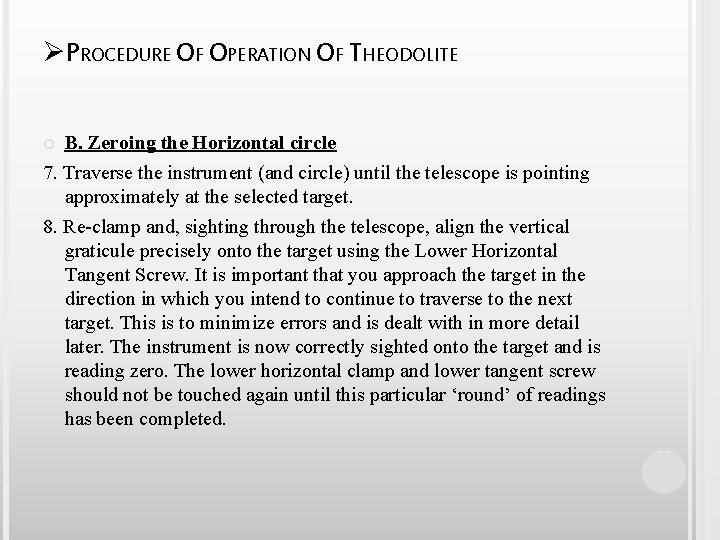 ØPROCEDURE OF OPERATION OF THEODOLITE B. Zeroing the Horizontal circle 7. Traverse the instrument