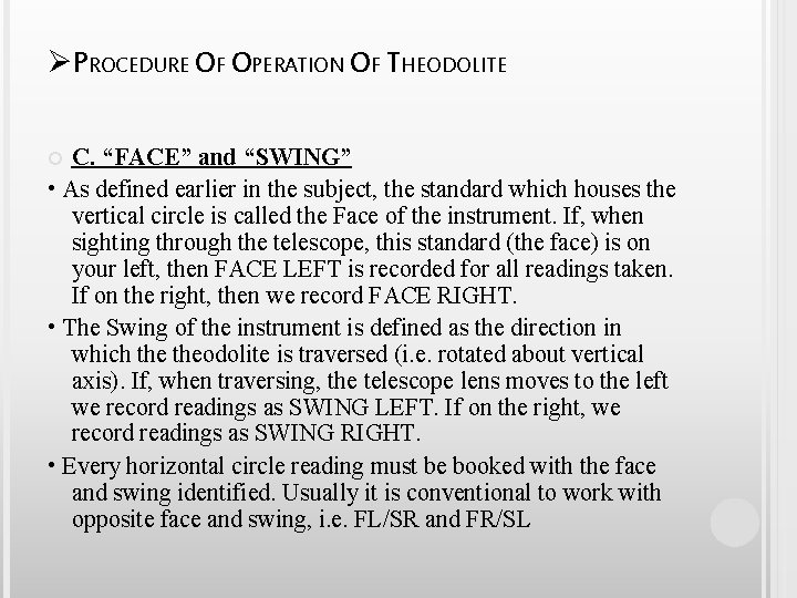 ØPROCEDURE OF OPERATION OF THEODOLITE C. “FACE” and “SWING” • As defined earlier in