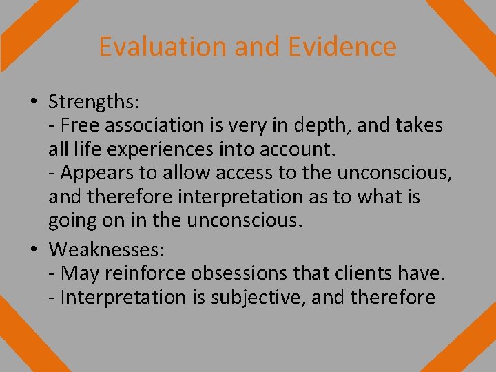 Evaluation and Evidence • Strengths: - Free association is very in depth, and takes