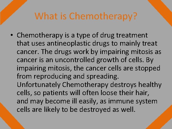 What is Chemotherapy? • Chemotherapy is a type of drug treatment that uses antineoplastic