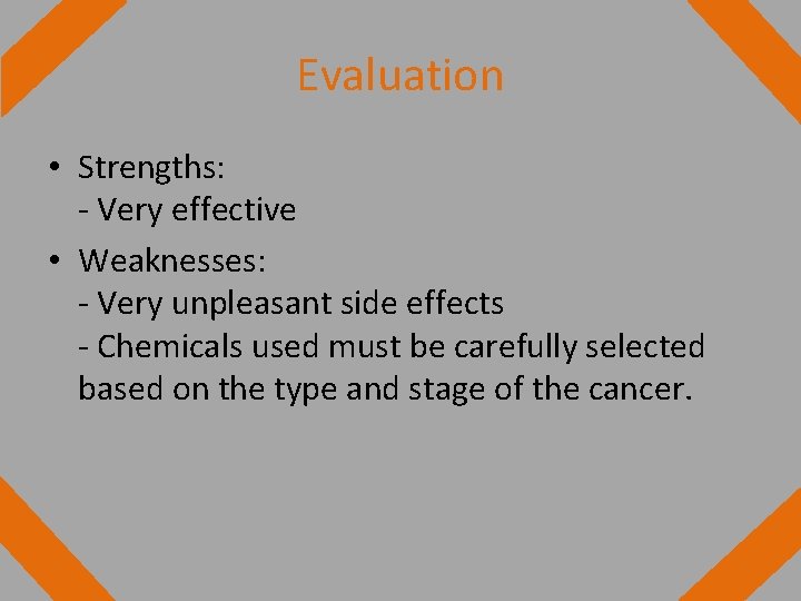 Evaluation • Strengths: - Very effective • Weaknesses: - Very unpleasant side effects -