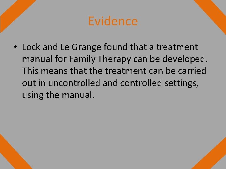 Evidence • Lock and Le Grange found that a treatment manual for Family Therapy