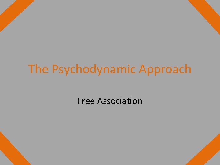 The Psychodynamic Approach Free Association 