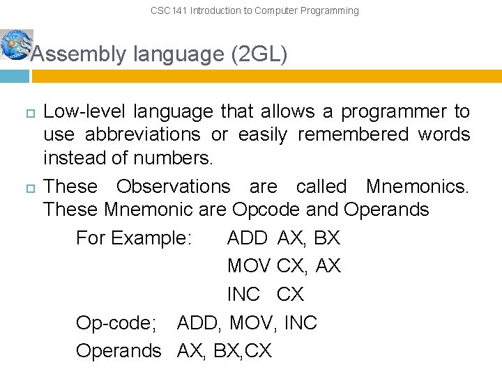 CSC 141 Introduction to Computer Programming Assembly language (2 GL) Low-level language that allows CSC 141 Introduction to Computer Programming Assembly language (2 GL) Low-level language that allows