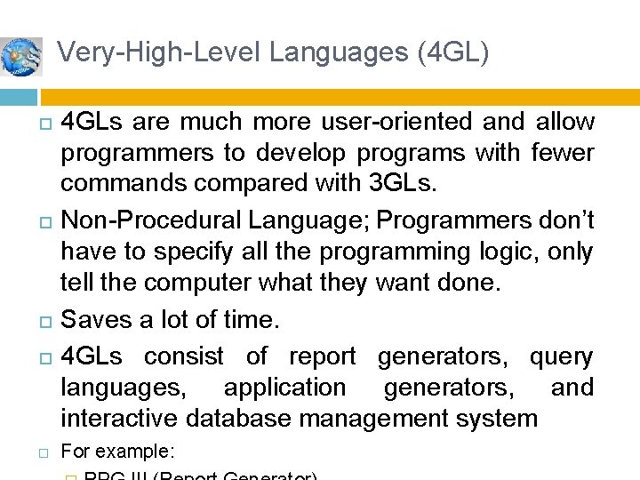 Very-High-Level Languages (4 GL) 4 GLs are much more user-oriented and allow programmers to Very-High-Level Languages (4 GL) 4 GLs are much more user-oriented and allow programmers to
