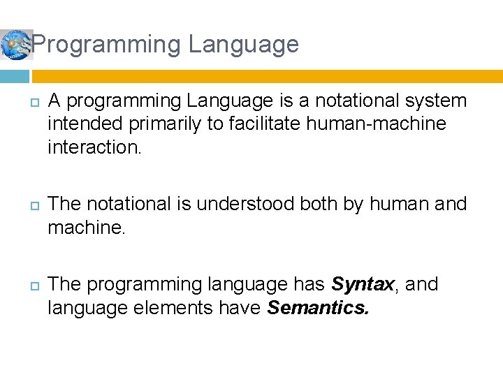 Programming Language A programming Language is a notational system intended primarily to facilitate human-machine Programming Language A programming Language is a notational system intended primarily to facilitate human-machine