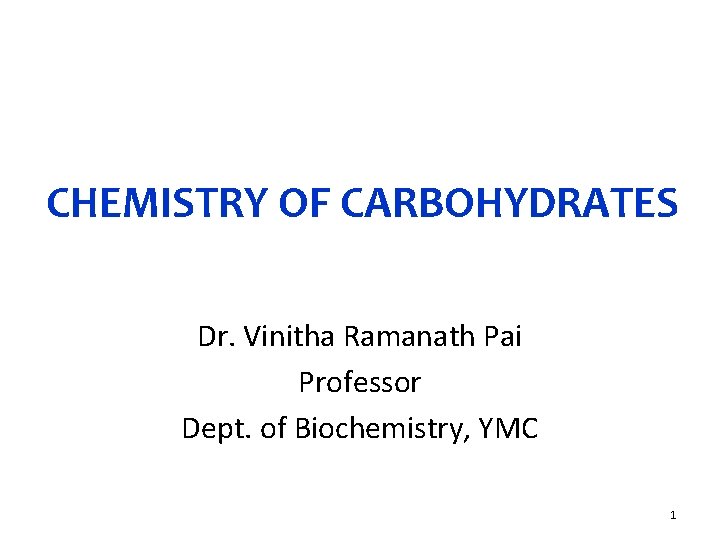 CHEMISTRY OF CARBOHYDRATES Dr. Vinitha Ramanath Pai Professor Dept. of Biochemistry, YMC 1 