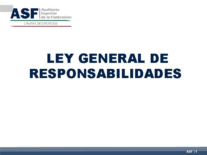 LEY GENERAL DE RESPONSABILIDADES ASF | 1 