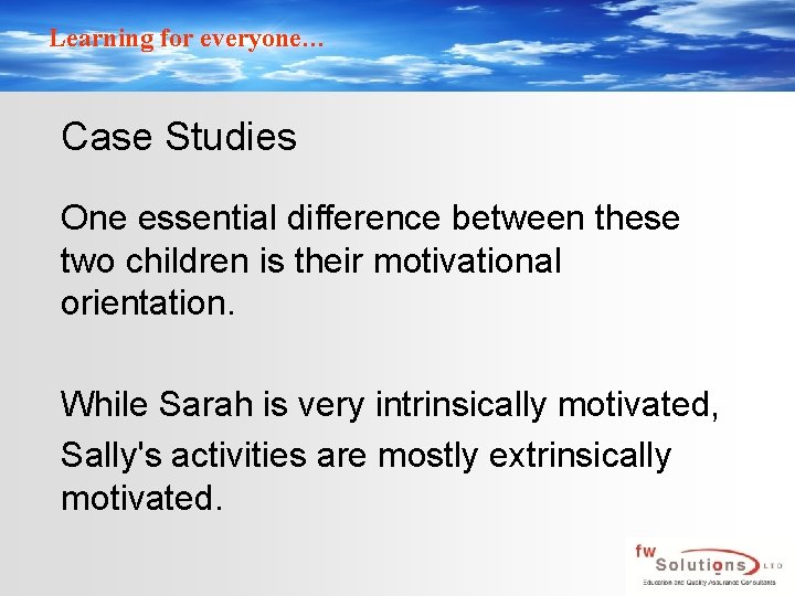 Learning for everyone… Case Studies One essential difference between these two children is their