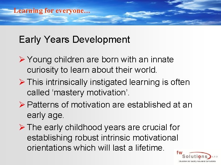 Learning for everyone… Early Years Development Ø Young children are born with an innate