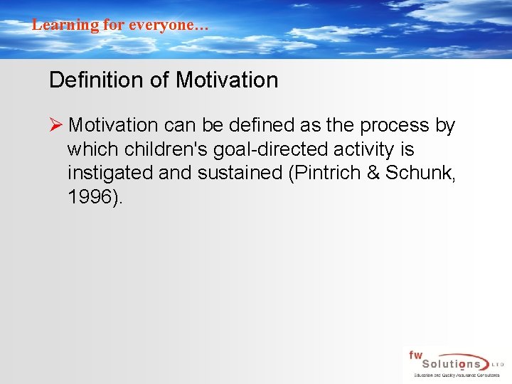 Learning for everyone… Definition of Motivation Ø Motivation can be defined as the process